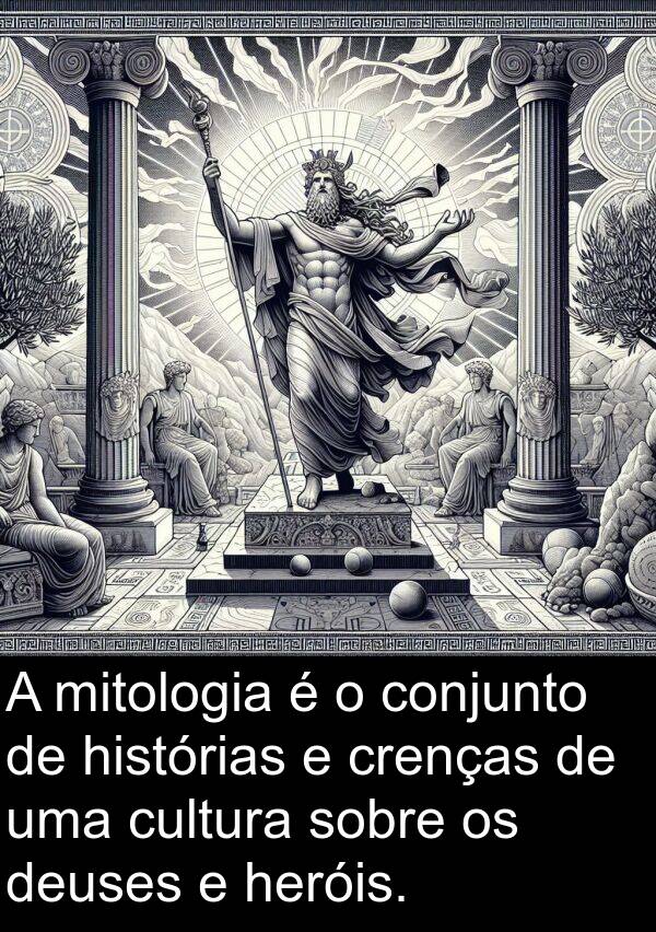 heróis: A mitologia é o conjunto de histórias e crenças de uma cultura sobre os deuses e heróis.