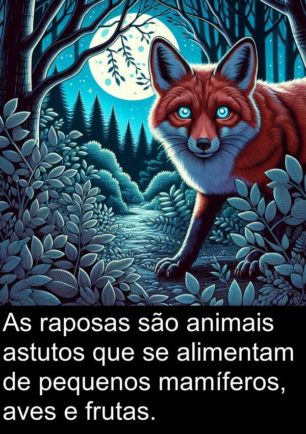 mamíferos: As raposas são animais astutos que se alimentam de pequenos mamíferos, aves e frutas.