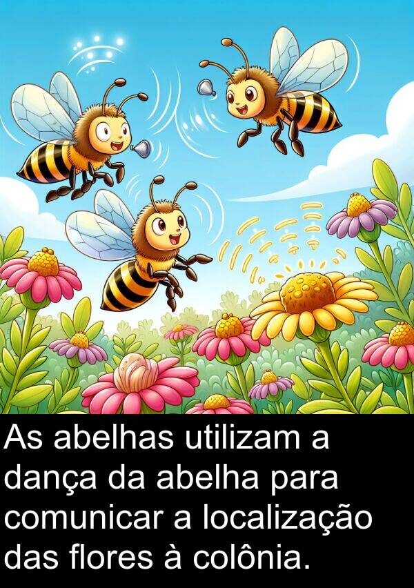 abelhas: As abelhas utilizam a dança da abelha para comunicar a localização das flores à colônia.