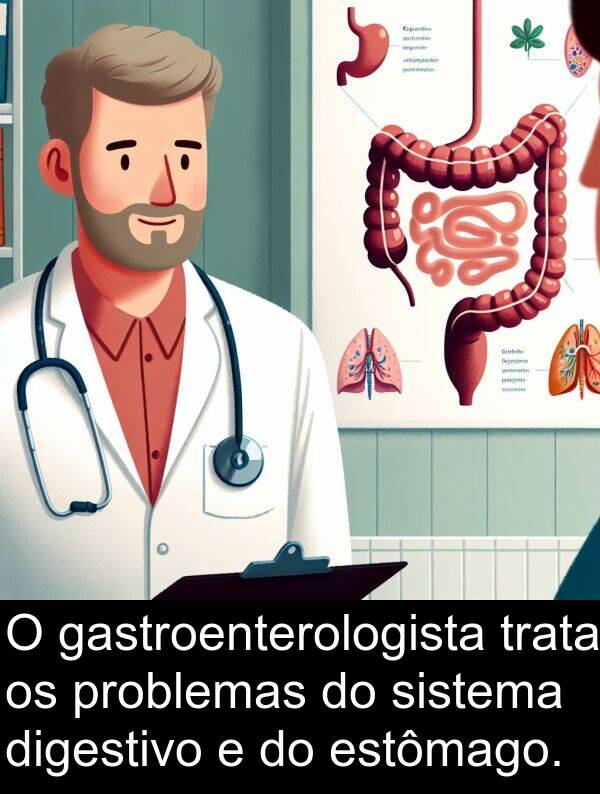 problemas: O gastroenterologista trata os problemas do sistema digestivo e do estômago.