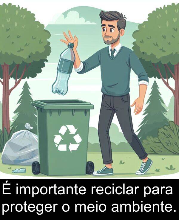 importante: É importante reciclar para proteger o meio ambiente.