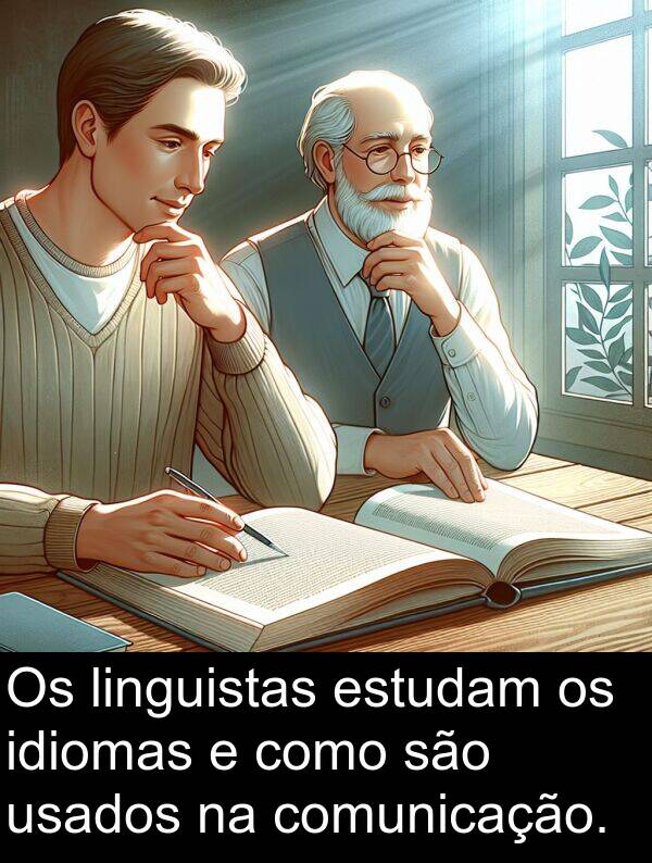 são: Os linguistas estudam os idiomas e como são usados na comunicação.