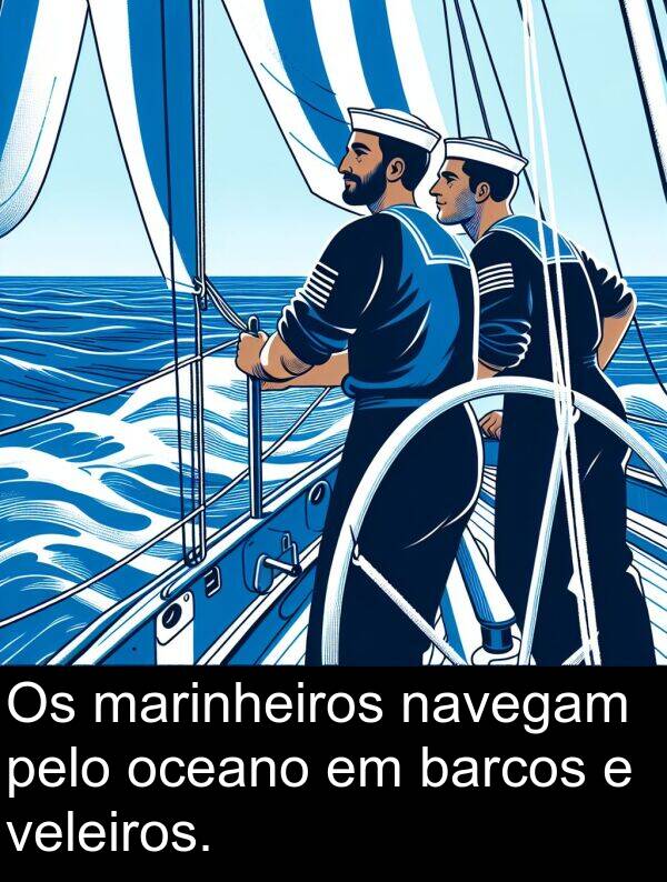 veleiros: Os marinheiros navegam pelo oceano em barcos e veleiros.