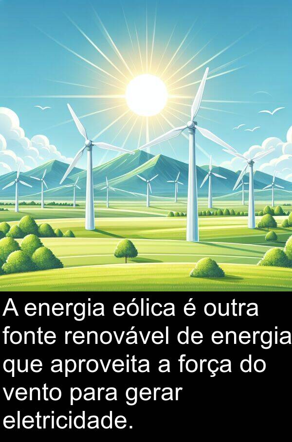 gerar: A energia eólica é outra fonte renovável de energia que aproveita a força do vento para gerar eletricidade.