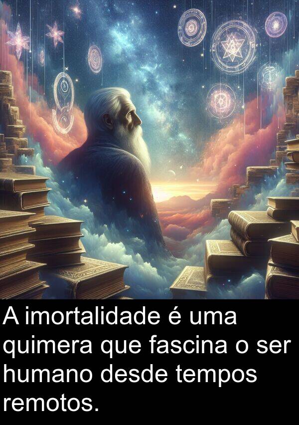 humano: A imortalidade é uma quimera que fascina o ser humano desde tempos remotos.