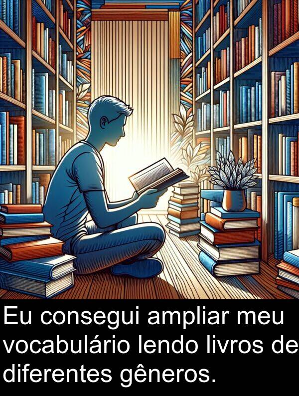 vocabulário: Eu consegui ampliar meu vocabulário lendo livros de diferentes gêneros.