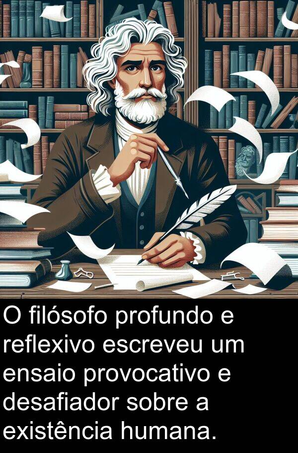 humana: O filósofo profundo e reflexivo escreveu um ensaio provocativo e desafiador sobre a existência humana.