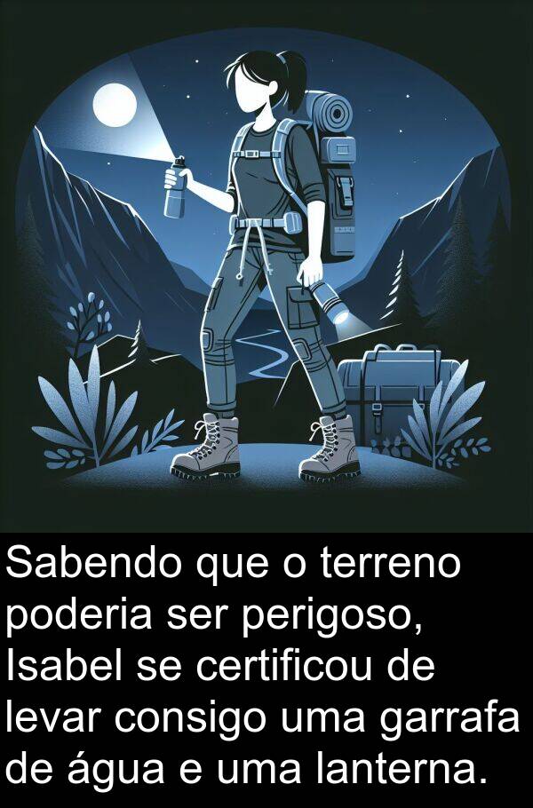 terreno: Sabendo que o terreno poderia ser perigoso, Isabel se certificou de levar consigo uma garrafa de água e uma lanterna.