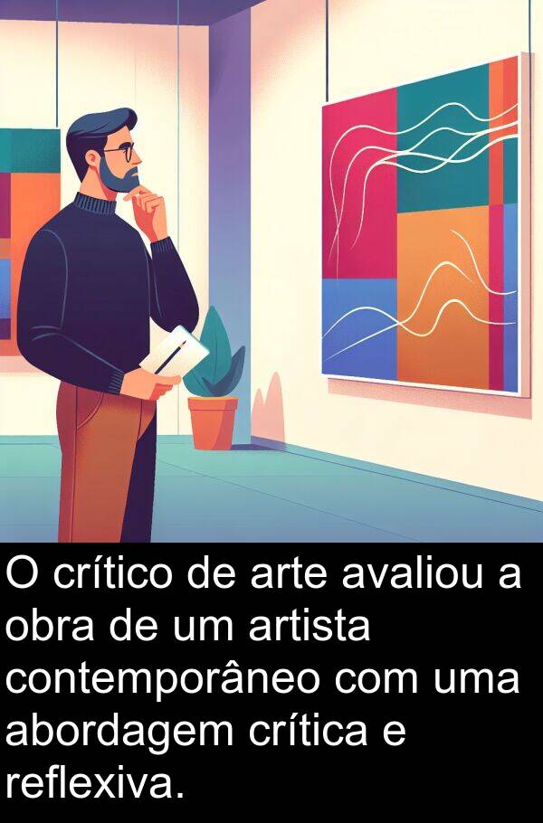 avaliou: O crítico de arte avaliou a obra de um artista contemporâneo com uma abordagem crítica e reflexiva.