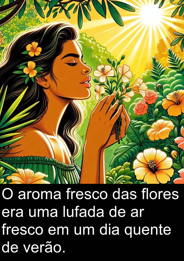 verão: O aroma fresco das flores era uma lufada de ar fresco em um dia quente de verão.