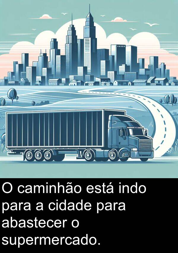 abastecer: O caminhão está indo para a cidade para abastecer o supermercado.