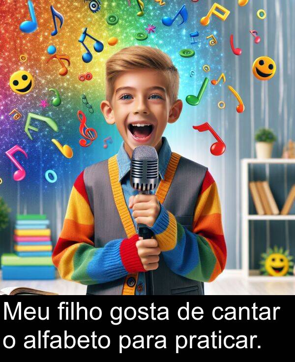 gosta: Meu filho gosta de cantar o alfabeto para praticar.