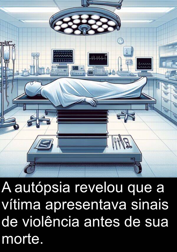 violência: A autópsia revelou que a vítima apresentava sinais de violência antes de sua morte.