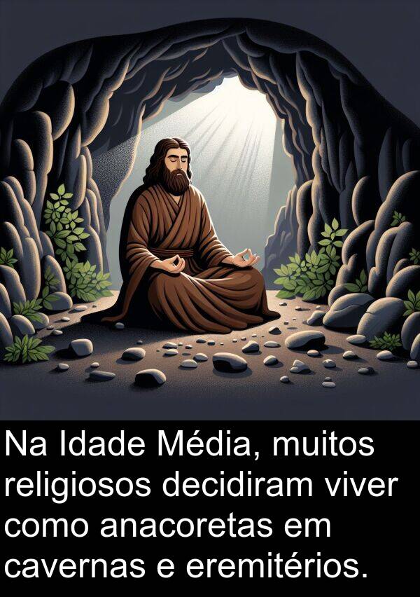 decidiram: Na Idade Média, muitos religiosos decidiram viver como anacoretas em cavernas e eremitérios.