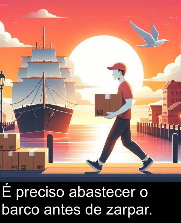 abastecer: É preciso abastecer o barco antes de zarpar.