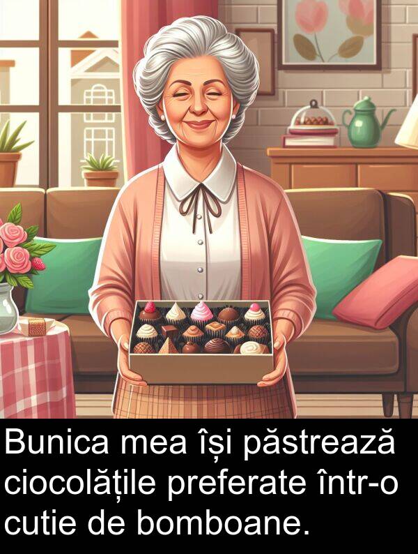 ciocolățile: Bunica mea își păstrează ciocolățile preferate într-o cutie de bomboane.