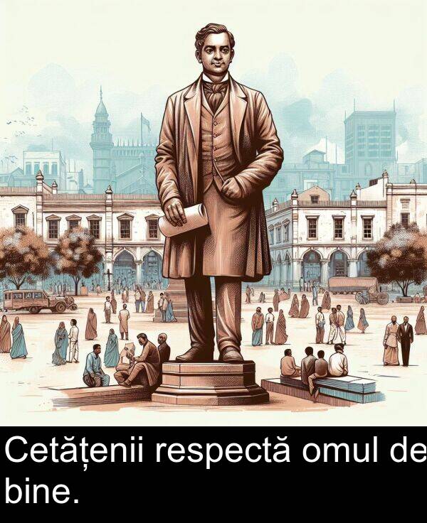 respectă: Cetățenii respectă omul de bine.