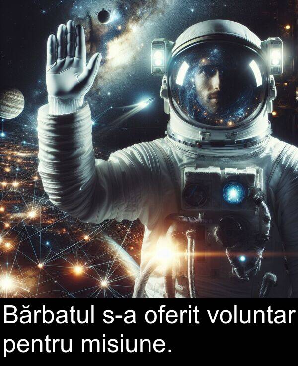 oferit: Bărbatul s-a oferit voluntar pentru misiune.