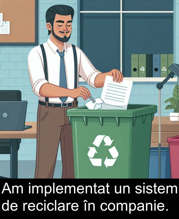 sistem: Am implementat un sistem de reciclare în companie.