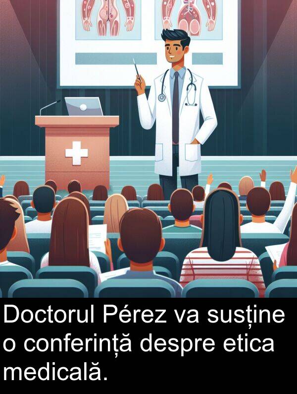 despre: Doctorul Pérez va susține o conferință despre etica medicală.