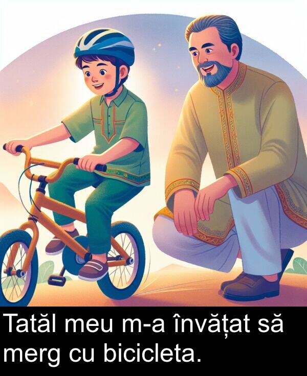 învățat: Tatăl meu m-a învățat să merg cu bicicleta.