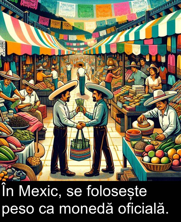 peso: În Mexic, se folosește peso ca monedă oficială.