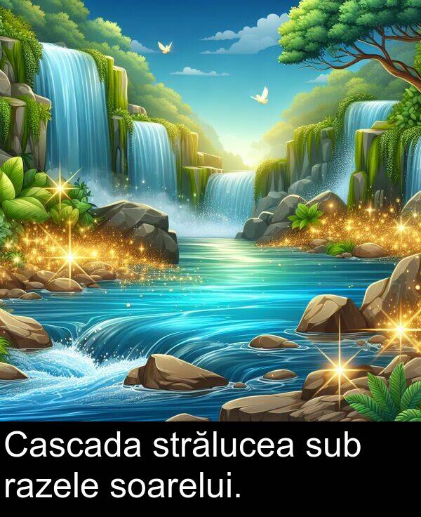 strălucea: Cascada strălucea sub razele soarelui.