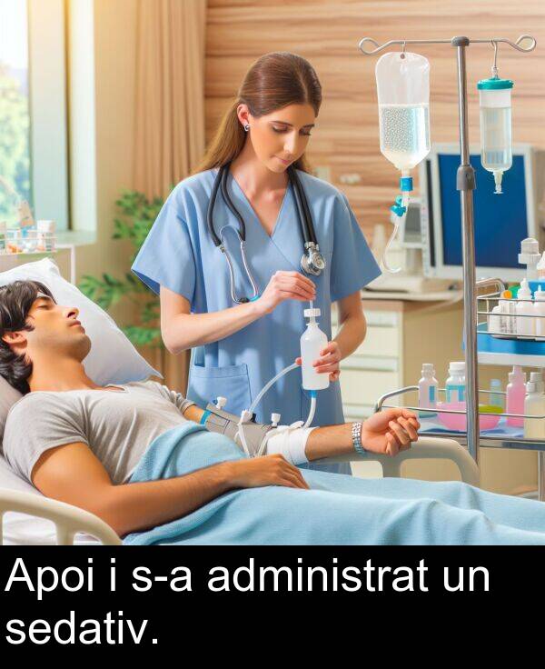 administrat: Apoi i s-a administrat un sedativ.