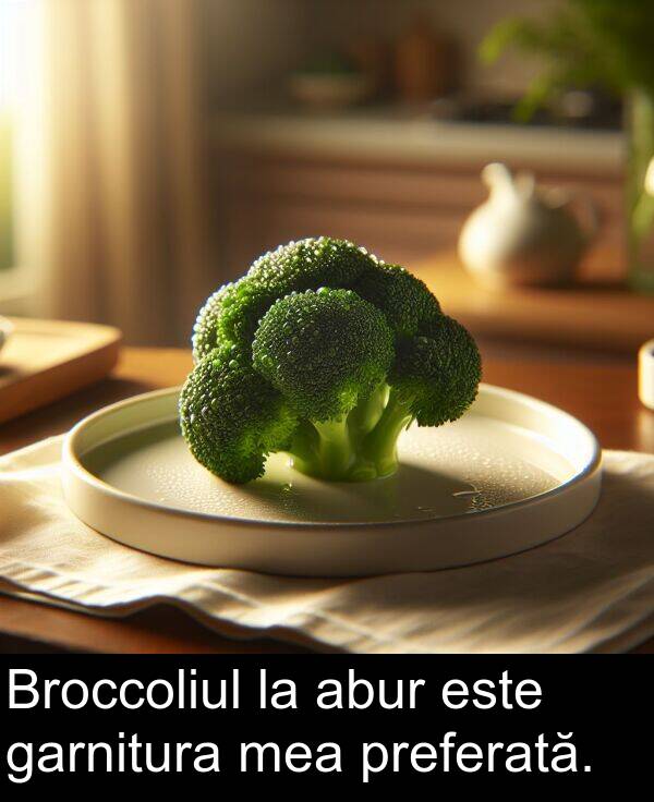 abur: Broccoliul la abur este garnitura mea preferată.