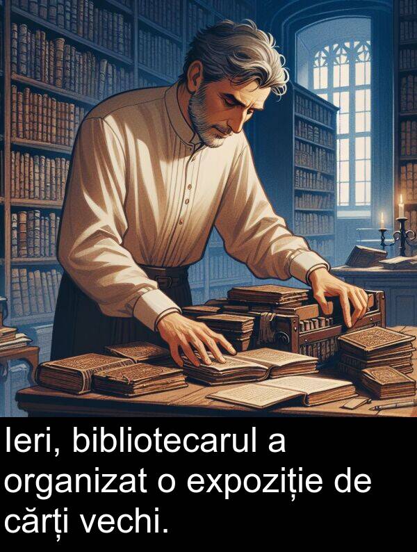 vechi: Ieri, bibliotecarul a organizat o expoziție de cărți vechi.