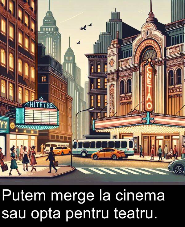 teatru: Putem merge la cinema sau opta pentru teatru.