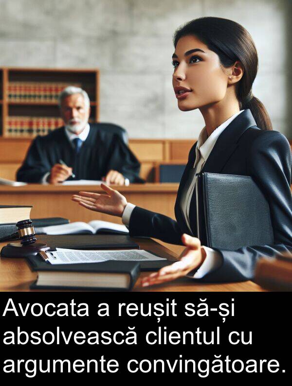 absolvească: Avocata a reușit să-și absolvească clientul cu argumente convingătoare.