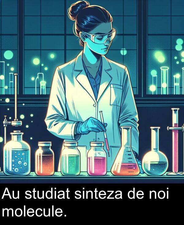 sinteza: Au studiat sinteza de noi molecule.