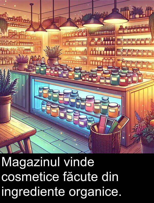 făcute: Magazinul vinde cosmetice făcute din ingrediente organice.