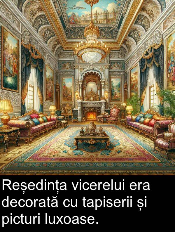 decorată: Reședința vicerelui era decorată cu tapiserii și picturi luxoase.