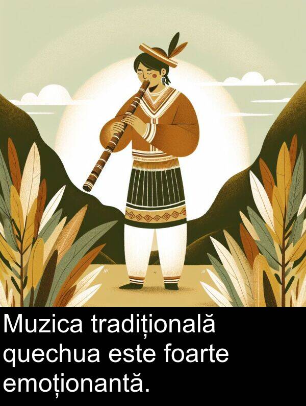 emoționantă: Muzica tradițională quechua este foarte emoționantă.