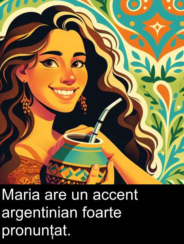 accent: Maria are un accent argentinian foarte pronunțat.