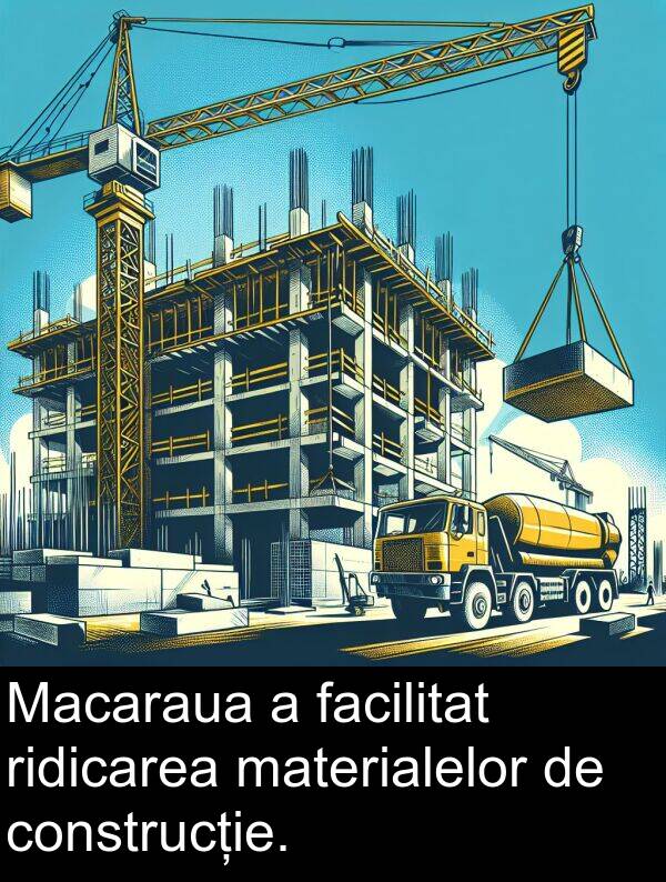 facilitat: Macaraua a facilitat ridicarea materialelor de construcție.