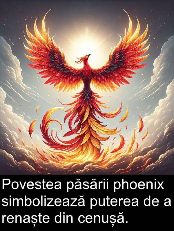 simbolizează: Povestea păsării phoenix simbolizează puterea de a renaște din cenușă.