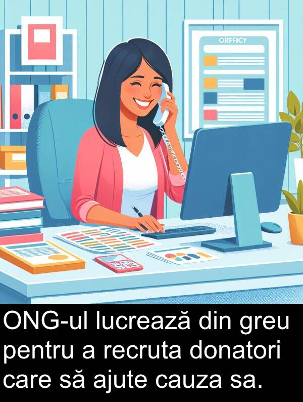 sa: ONG-ul lucrează din greu pentru a recruta donatori care să ajute cauza sa.