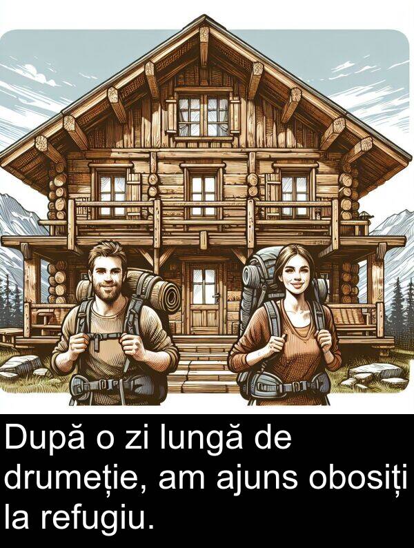 obosiți: După o zi lungă de drumeție, am ajuns obosiți la refugiu.