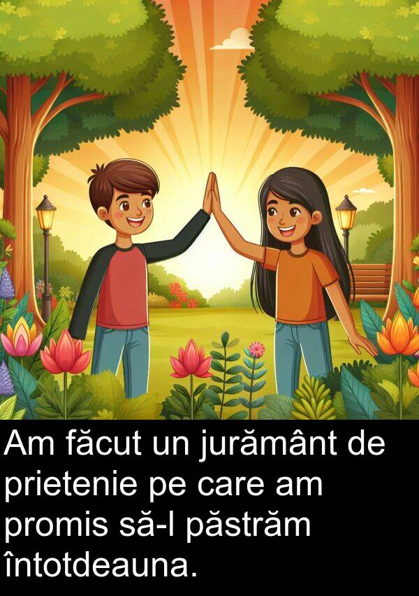 jurământ: Am făcut un jurământ de prietenie pe care am promis să-l păstrăm întotdeauna.