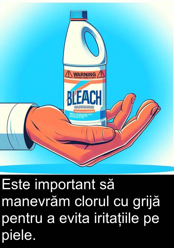 manevrăm: Este important să manevrăm clorul cu grijă pentru a evita iritațiile pe piele.