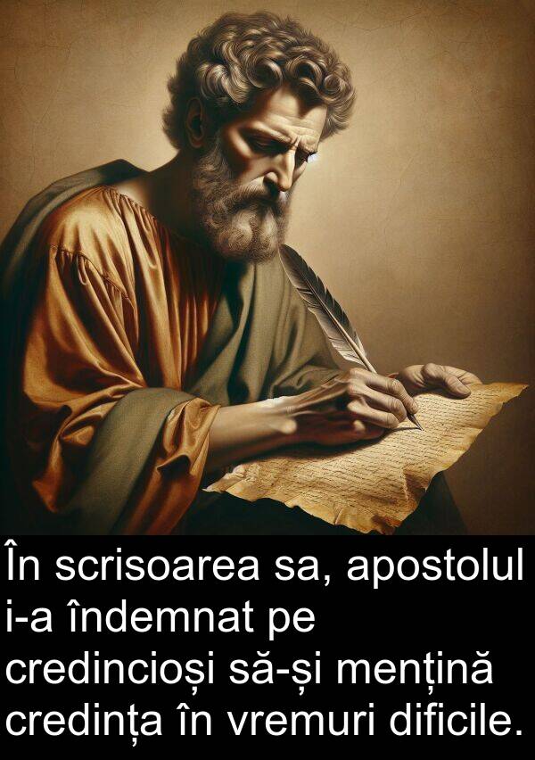 scrisoarea: În scrisoarea sa, apostolul i-a îndemnat pe credincioși să-și mențină credința în vremuri dificile.