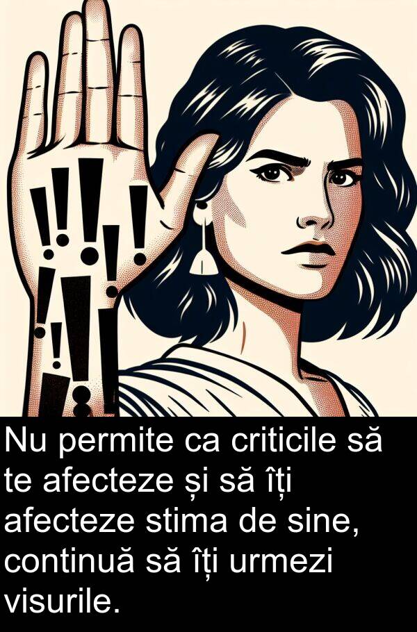 criticile: Nu permite ca criticile să te afecteze și să îți afecteze stima de sine, continuă să îți urmezi visurile.