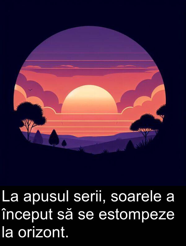 serii: La apusul serii, soarele a început să se estompeze la orizont.