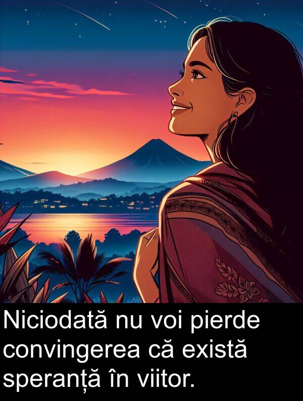 speranță: Niciodată nu voi pierde convingerea că există speranță în viitor.