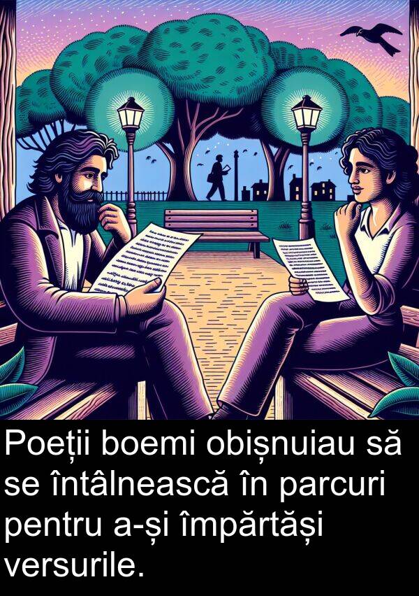 obișnuiau: Poeții boemi obișnuiau să se întâlnească în parcuri pentru a-și împărtăși versurile.