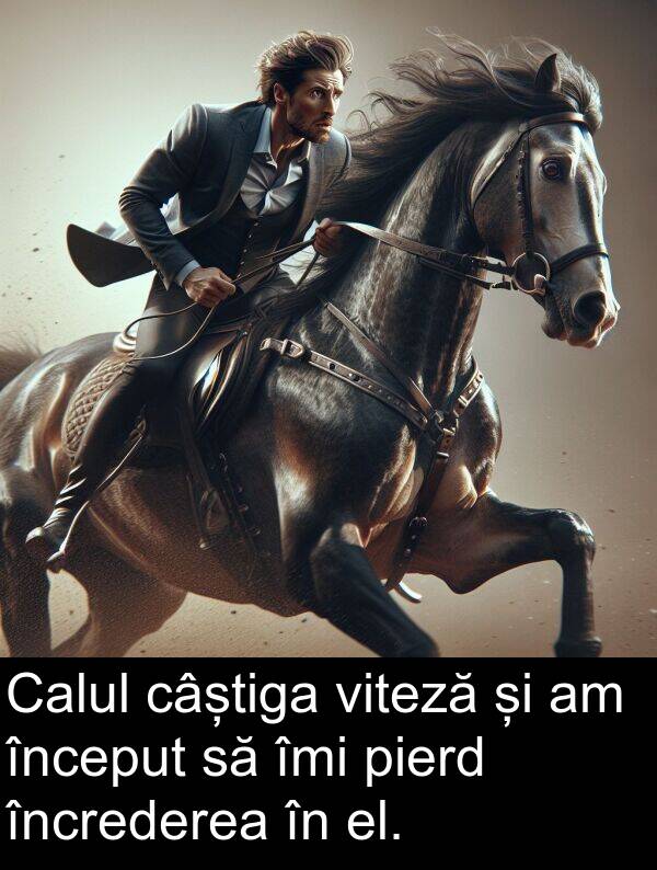 îmi: Calul câștiga viteză și am început să îmi pierd încrederea în el.