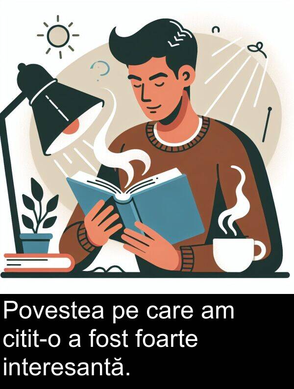 interesantă: Povestea pe care am citit-o a fost foarte interesantă.